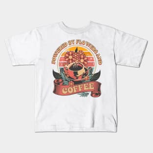 POWERED BY FLOWERS AND COFFEE Kids T-Shirt